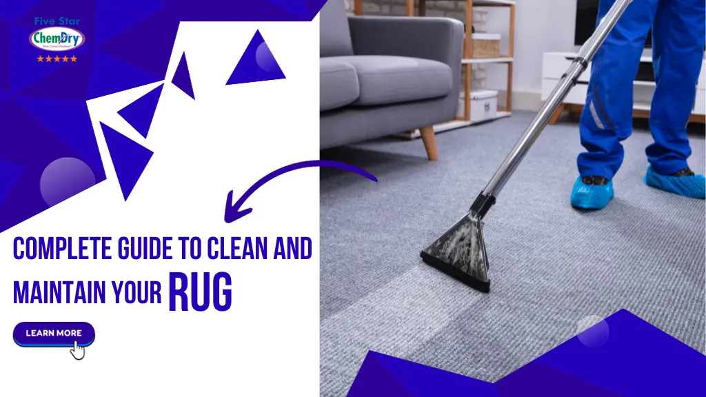 Rug Cleaning A-Z: Complete Guide to Clean and Maintain Your Rug